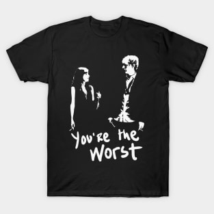 You're the Worst T-Shirt